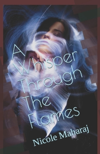 A Whisper Through The Flames by Nicole Maharaj