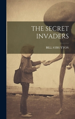 The Secret Invaders Bill Strutton 9781019432532