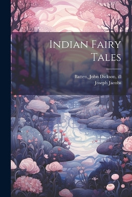 Indian Fairy Tales Joseph Jacobs 9781022241732
