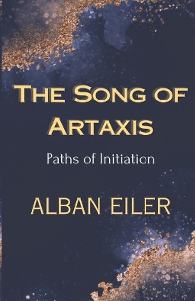 The Song of Artaxis: Paths of Initiation Alban Eiler 9781738051502 The Song of Artaxis: Paths of Initiation Alban Eiler 9781738051502
