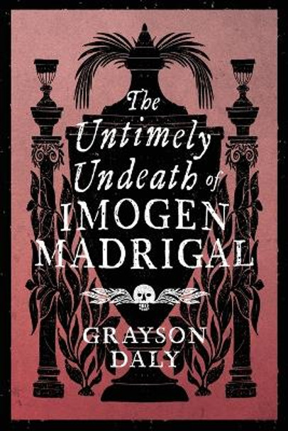 The Untimely Undeath of Imogen Madrigal Grayson Daly 9781944286286