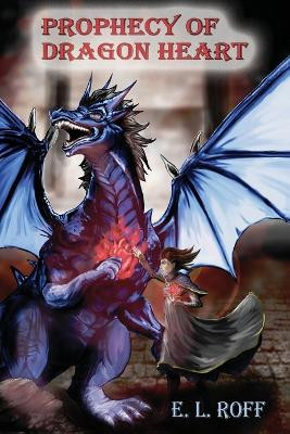 Prophecy of Dragon Heart by E L Roff