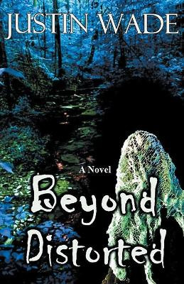 Beyond Distorted by Justin Wade