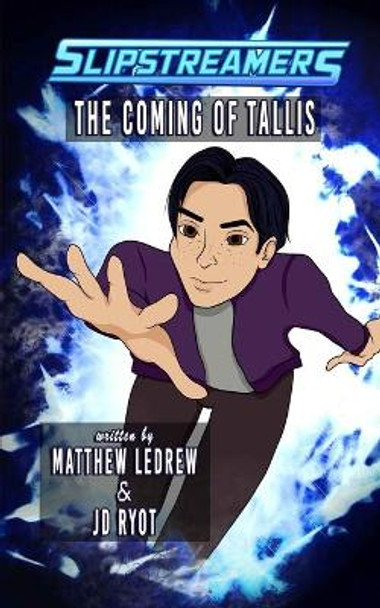 The Coming of Tallis: A Slipstreamers Adventure Matthew Ledrew 9781774780718