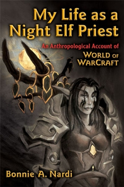 MY LIFE AS A NIGHT ELF PRIEST 9780472050987