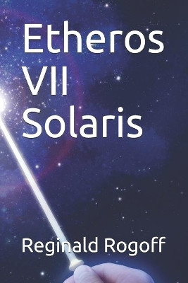Etheros VII Solaris by Reginald C Rogoff