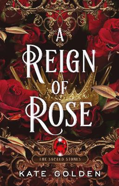 A Reign of Rose: The Sacred Stones Book 3 Kate Golden 9781529434101