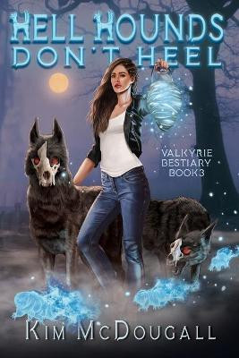 Hell Hounds Don't Heel Kim McDougall 9781777214456