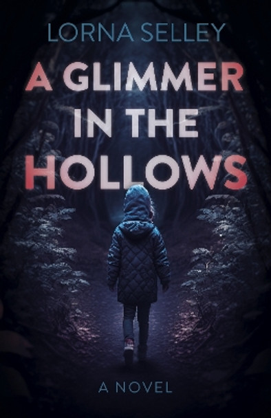 Glimmer in the Hollows, A: A Novel Lorna Selley 9781803416250