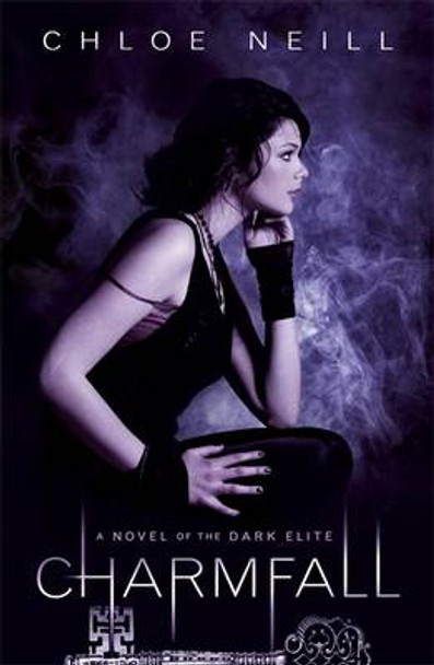 Charmfall: A Novel of the Dark Elite Chloe Neill 9781780620633