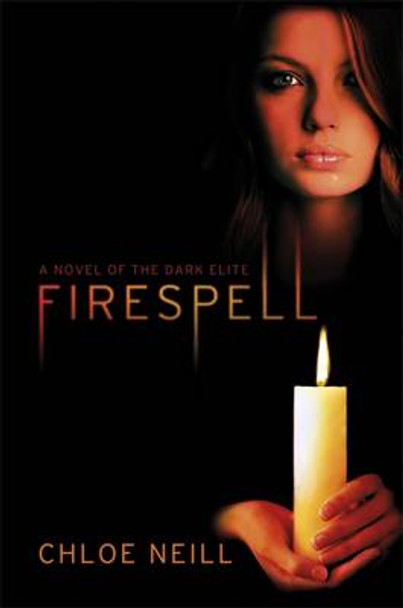 Firespell: The Dark Elite Chloe Neill 9781780620701