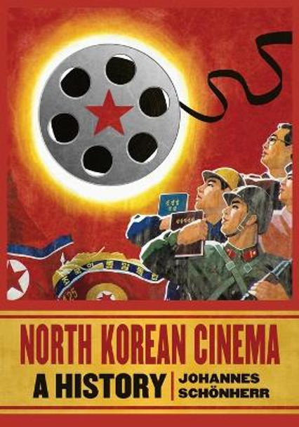 North Korean Cinema: A History Johannes Schoenherr 9780786465262 North Korean Cinema: A History Johannes Schoenherr 9780786465262