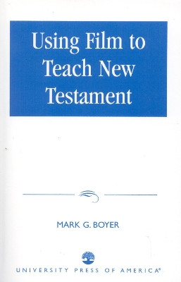 Using Film to Teach New Testament by Mark G. Boyer