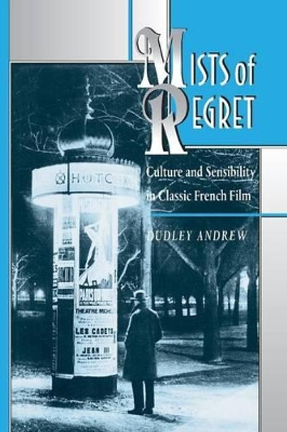 Mists of Regret: Culture and Sensibility in Classic French Film Dudley Andrew 9780691008837