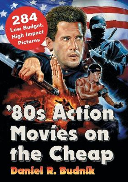 '80s Action Movies on the Cheap by Daniel R. Budnik