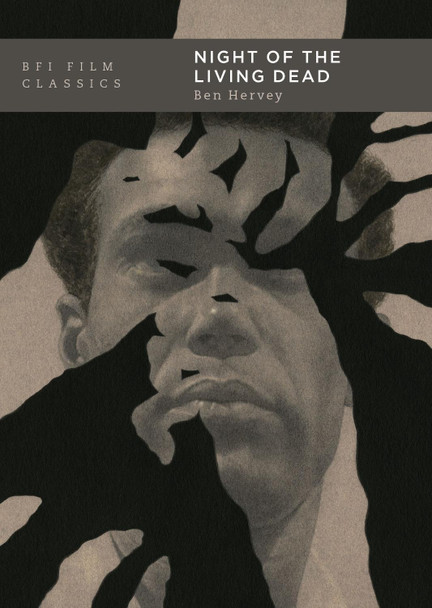 Night of the Living Dead by Ben Hervey, Film historian and screenwriter, UK (film historian and screenwriter, UK)