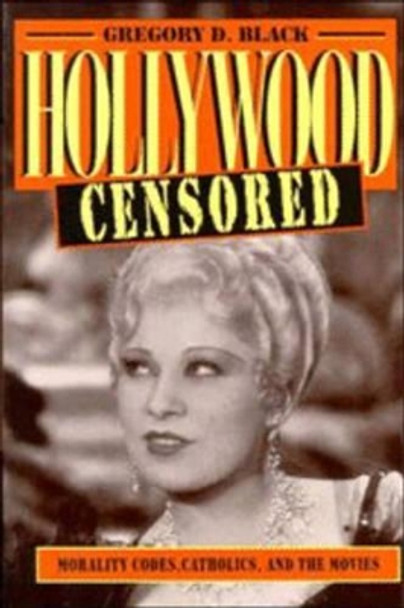 Hollywood Censored by Gregory D. Black (University of Missouri, Kansas City)