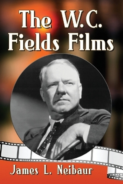 The W.C. Fields Films by James L. Neibaur