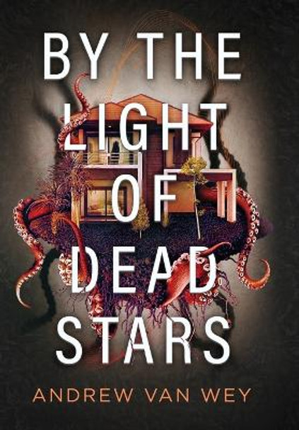 By the Light of Dead Stars Andrew Van Wey 9781956050066