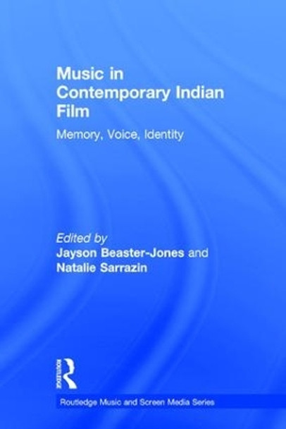 Music in Contemporary Indian Film: Memory, Voice, Identity Jayson Beaster-Jones 9781138929357