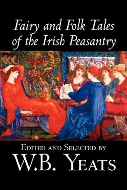 Fairy and Folk Tales of the Irish Peasantry W., B. Yeats 9781598186567