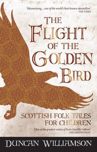 The Flight of the Golden Bird: Scottish Folk Tales for Children Duncan Williamson 9781782500179