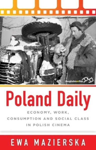 Poland Daily: Economy, Work, Consumption and Social Class in Polish Cinema Ewa Mazierska 9781785335365