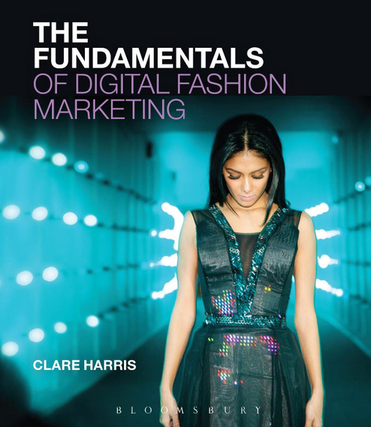 The Fundamentals of Digital Fashion Marketing by Clare Harris (The University of Sussex, UK)