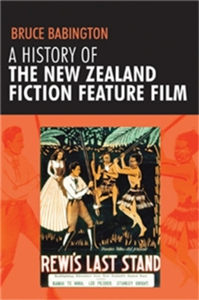 A History of the New Zealand Fiction Feature Film: Staunch as? Bruce Babington 9780719075421