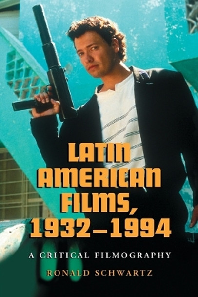 Latin American Films, 1932-1994 by Ronald Schwartz