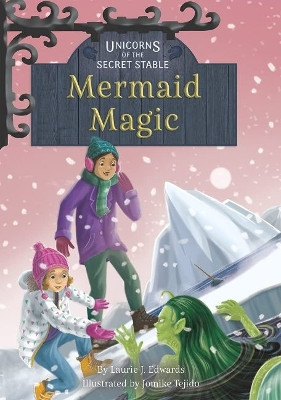 Unicorns of the Secret Stable: Mermaid Magic (Book 12) Laurie J. Edwards 9781631636110