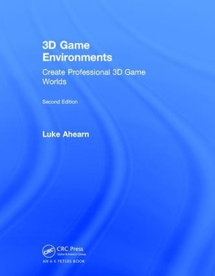 3D Game Environments: Create Professional 3D Game Worlds Luke Ahearn 9781138731257