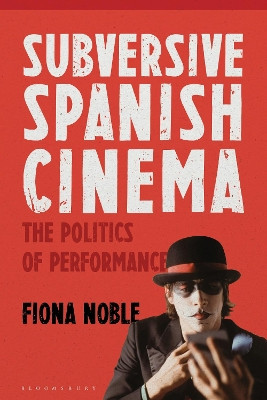 Subversive Spanish Cinema by Dr Fiona Noble