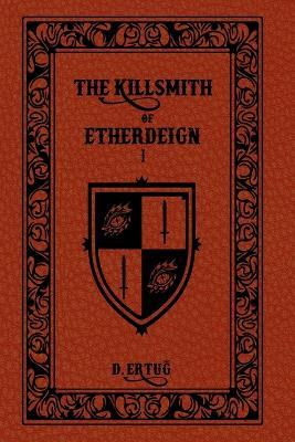 The Killsmith of Etherdeign by D Ertug