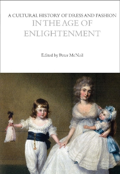 A Cultural History of Dress and Fashion in the Age of Enlightenment Peter McNeil 9781350204690