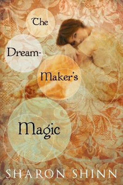 The Dream-Maker's Magic by Sharon Shinn