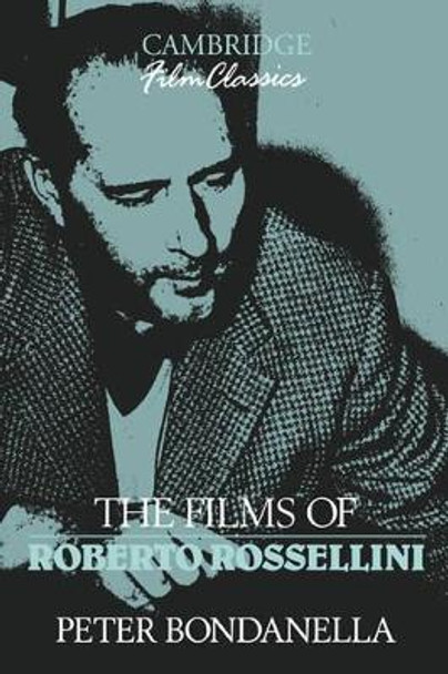 The Films of Roberto Rossellini Peter Bondanella 9780521392365