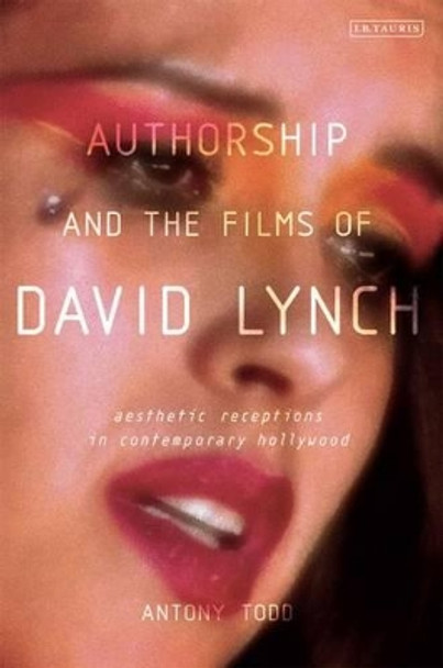 Authorship and the Films of David Lynch by Antony Todd