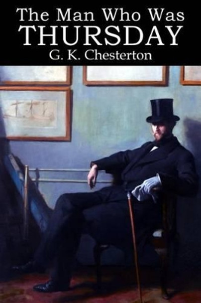 The Man Who Was Thursday G K Chesterton 9781511693431