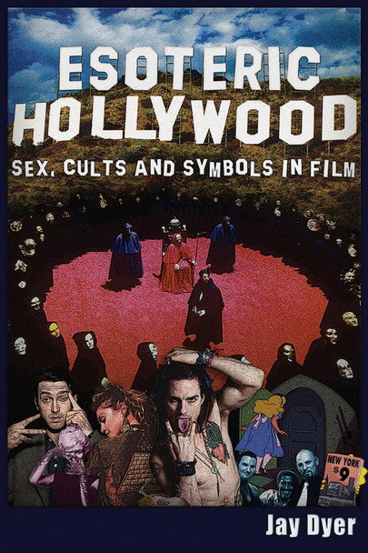 Esoteric Hollywood:: Sex, Cults and Symbols in Film by Dyer Jay
