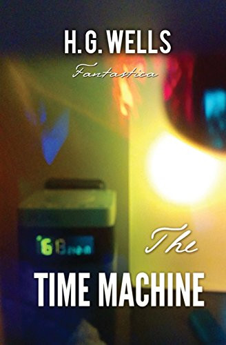 The Time Machine H G Wells 9781787245716