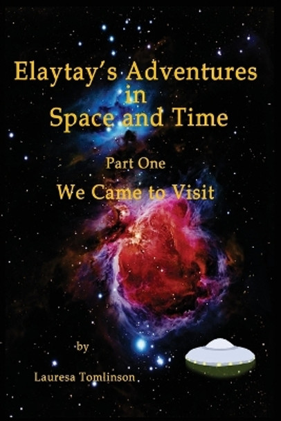 &quot;elaytay's Adventures in Space and Time&quot;: &quot;we Came to Visit&quot; Lauresa A Tomlinson 9781424341733