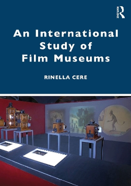 An International Study of Film Museums Rinella Cere (Sheffield Hallam University, UK) 9780415432252