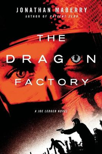The Dragon Factory: A Joe Ledger Novel Jonathan Maberry 9780312382490 The Dragon Factory: A Joe Ledger Novel Jonathan Maberry 9780312382490