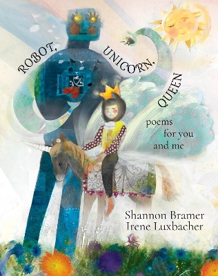 Robot, Unicorn, Queen by Shannon Bramer