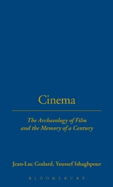 Cinema: The Archaeology of Film and the Memory of a Century Jean-Luc Godard 9781845201968 Cinema: The Archaeology of Film and the Memory of a Century Jean-Luc Godard 9781845201968