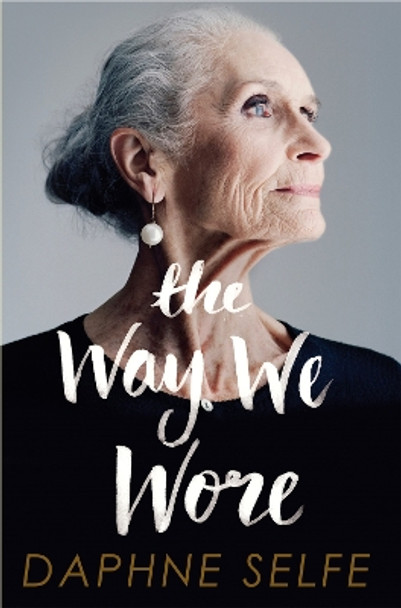 The Way We Wore: A Life in Clothes Daphne Selfe 9781447291930 The Way We Wore: A Life in Clothes Daphne Selfe 9781447291930