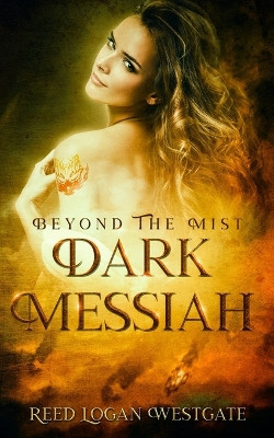 Beyond The Mist: Dark Messiah Reed Logan Westgate 9798831408652