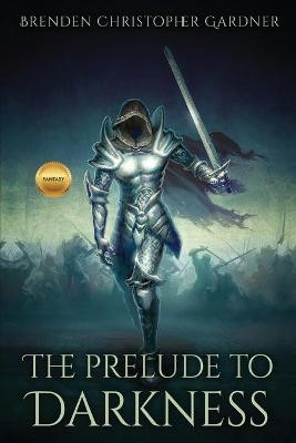 The Prelude to Darkness by Brenden Christopher Gardner
