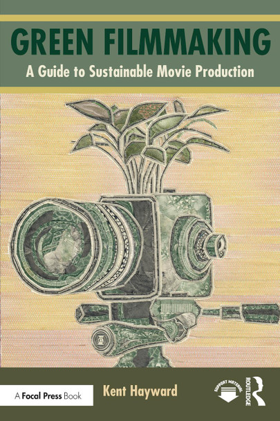 Green Filmmaking: A Guide to Sustainable Movie Production Kent Hayward 9781032545622